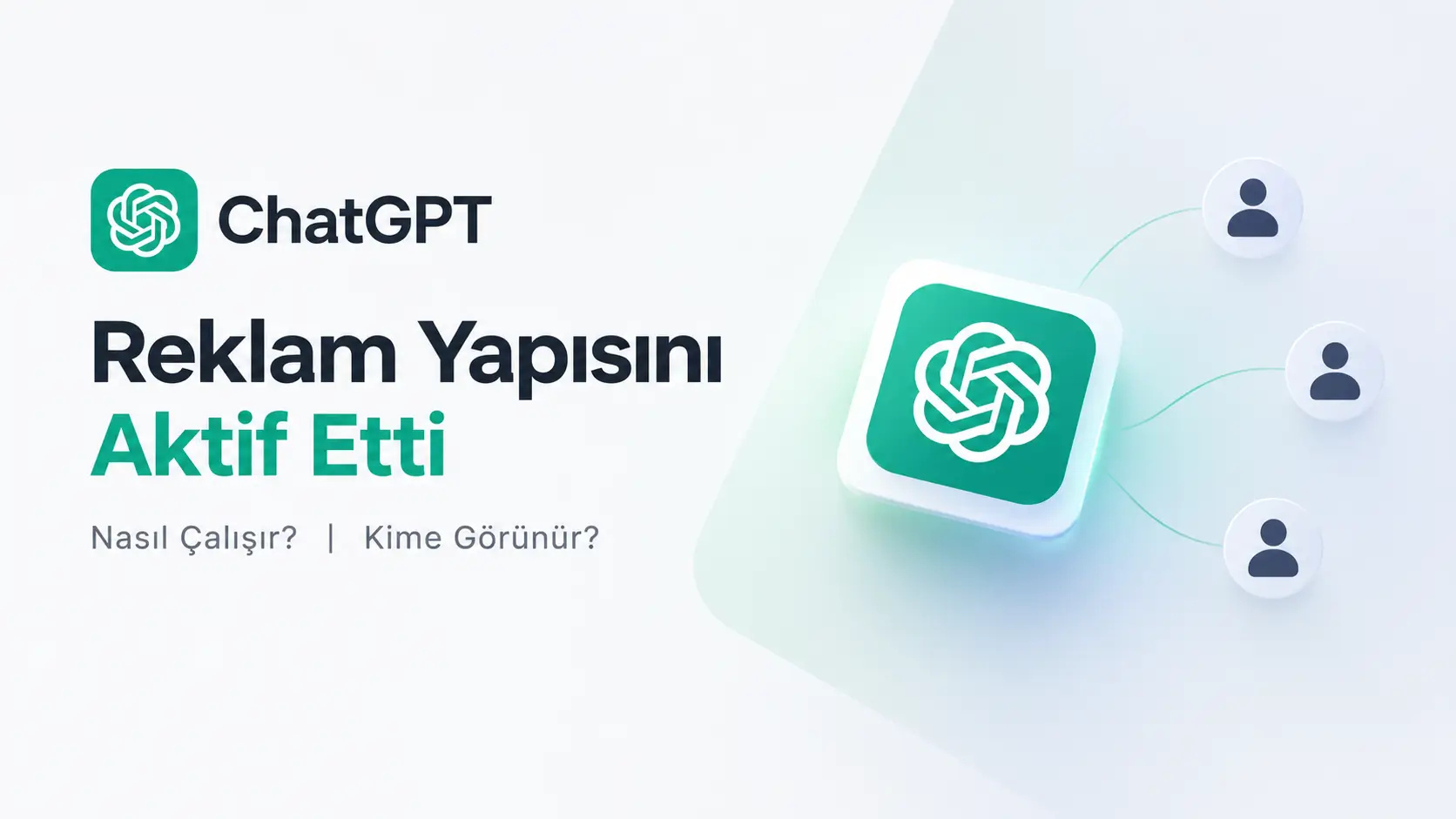 ChatGPT Reklam Yapısı Aktif: Nasıl Çalışır? (2026)