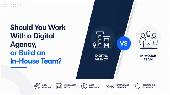 Should You Work with a Digital Agency or Build an In-House Team?