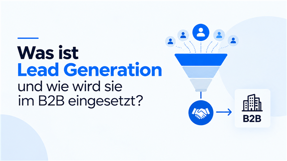 Was ist Lead Generation und wie wird sie im B2B eingesetzt?