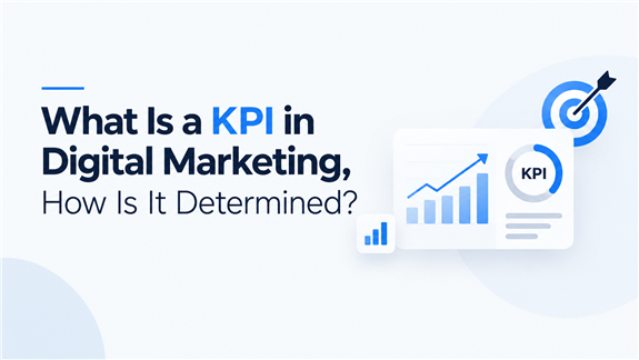 What Is a KPI in Digital Marketing and How Is It Determined?