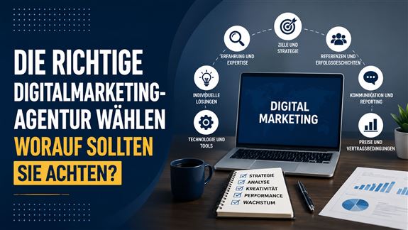 Worauf sollte man bei der Auswahl einer Agentur für digitales Marketing achten?